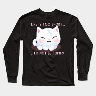 Life is Too Short to Not Be Comfy Long Sleeve T-Shirt